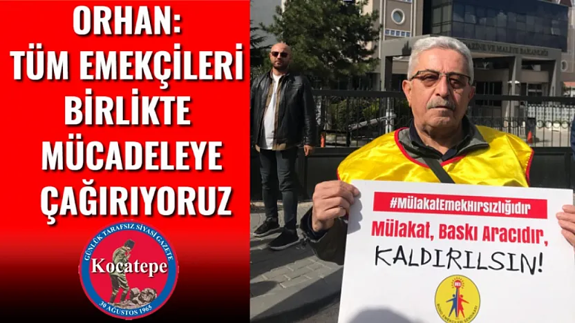 Orhan: Tüm Emekçileri Birlikte Mücadeleye Çağırıyoruz