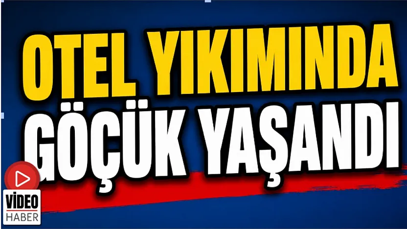 Otel Yıkımında Göçük Yaşandı