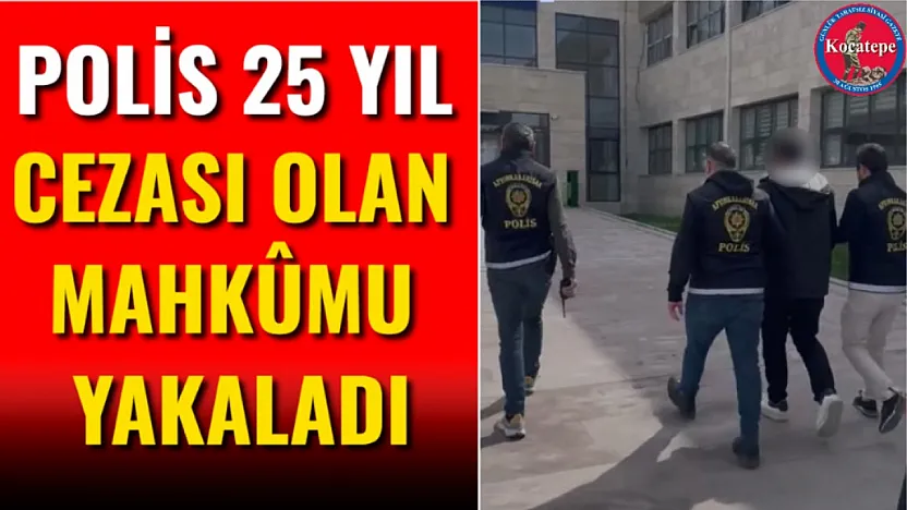 Polis 25 Yıl Cezası Olan Mahkûmu Yakaladı