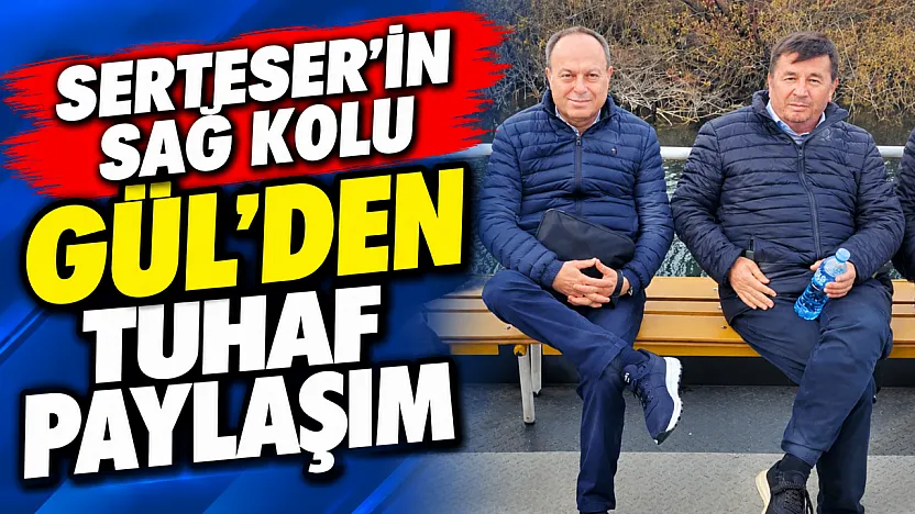 Serteser'in Sağ Kolu Gül'den Tuhaf Paylaşım