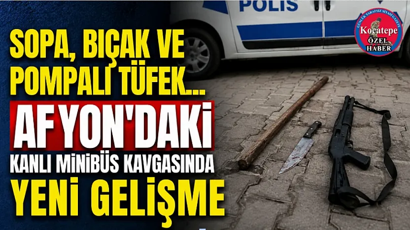 Sopa, Bıçak ve Pompalı Tüfek... Afyon'daki Kanlı Minibüs Kavgasında Yeni Gelişme