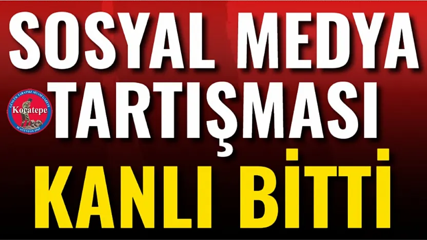 Sosyal Medya Tartışması Kanlı Bitti