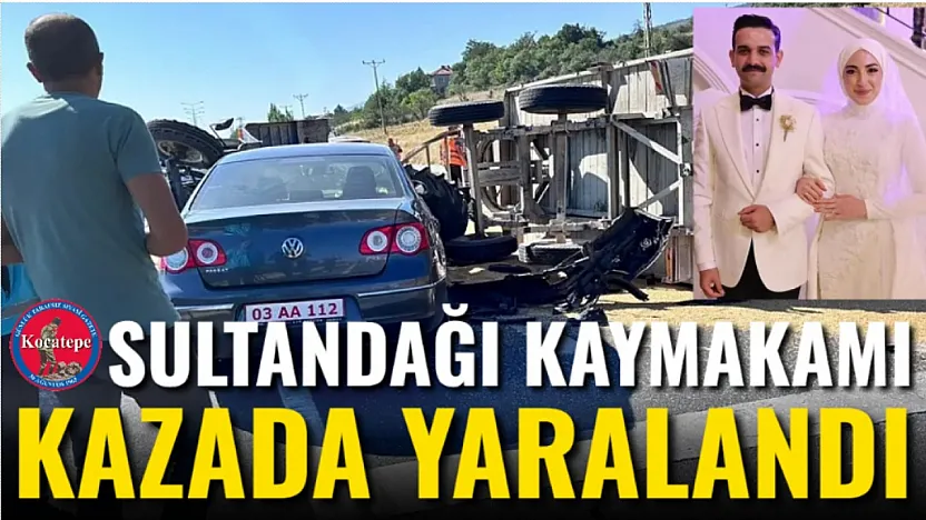 Sultandağı Kaymakamı Kazada Yaralandı