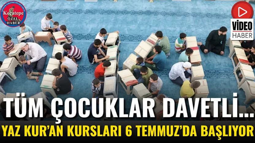 Tüm Çocuklar Davetli… Yaz Kur'an Kursları 6 Temmuz'da Başlıyor