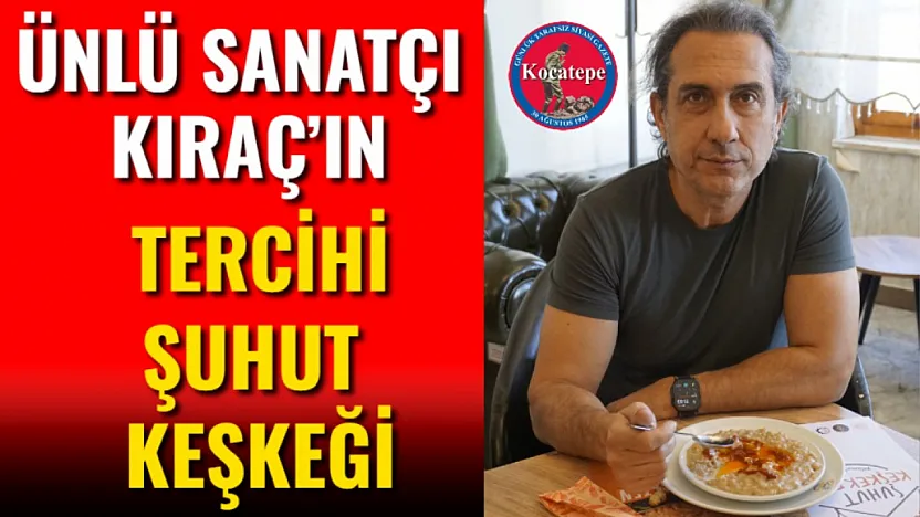 Ünlü Sanatçı Kıraç'ın Tercihi Şuhut Keşkeği