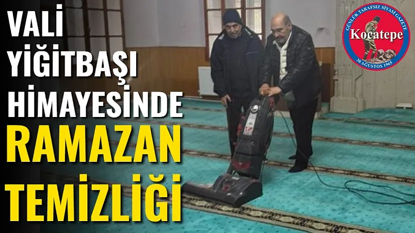 Vali Yiğitbaşı Himayesinde Ramazan Temizliği