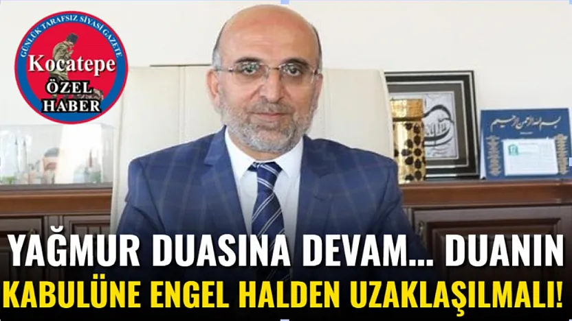 Yağmur Duasına Devam… Duanın Kabulüne Engel Halden Uzaklaşılmalı!