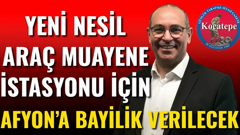 Yeni Nesil Araç Muayene İstasyonu İçin Afyon'a Bayilik Verilecek