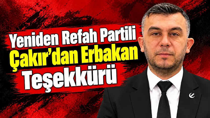 Yeniden Refah Partili Çakır'dan Erbakan Teşekkürü