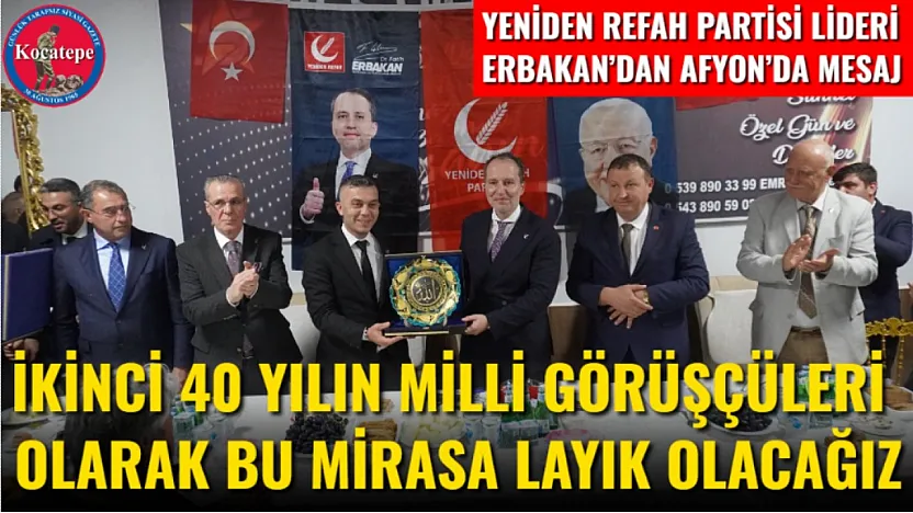 Yeniden Refah Partisi Lideri Erbakan'dan Afyon'da Mesaj İkinci 40 Yılın Milli Görüşçüleri Olarak Bu Mirasa Layık Olacağız