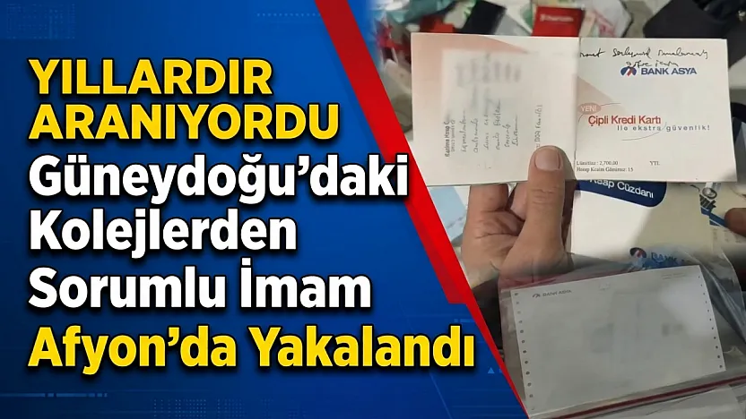 Yıllardır Aranıyordu: Güneydoğu'daki Kolejlerden Sorumlu İmam Afyon'da Yakalandı