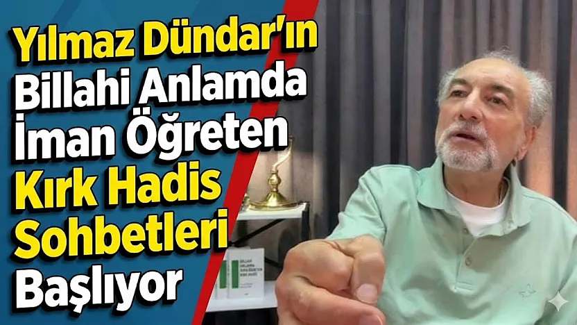 Yılmaz Dündar'ın Billahi Anlamda İman Öğreten Kırk Hadis Sohbetleri Başlıyor