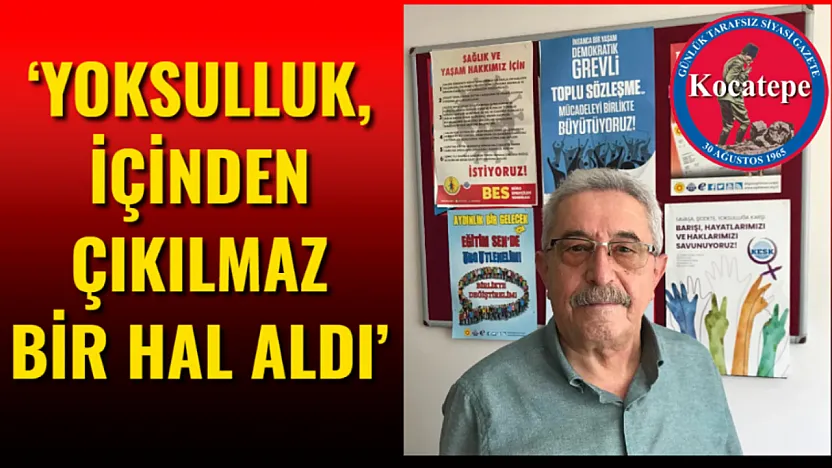 'Yoksulluk, İçinden Çıkılmaz Bir Hal Aldı'