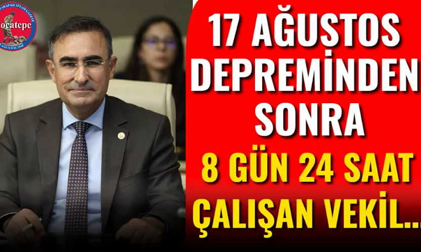 17 Ağustos Depreminden Sonra 8 Gün 24 Saat Çalışan Vekil…