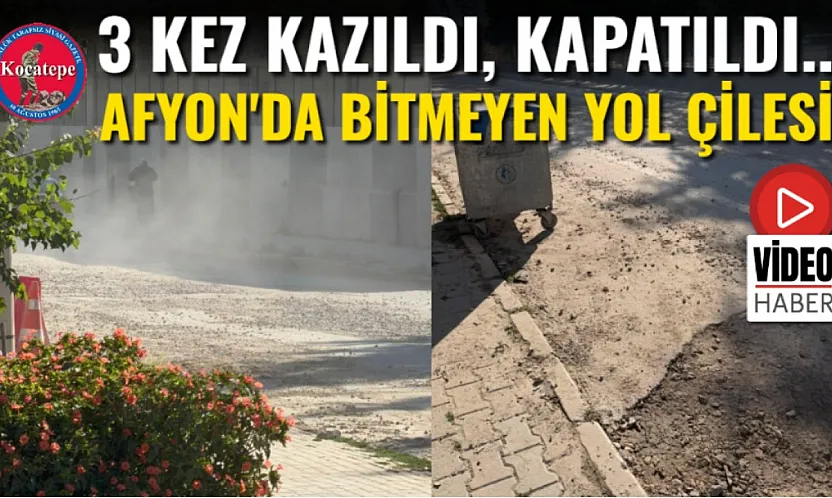 3 Kez Kazıldı, Kapatıldı... Afyon'da Bitmeyen Yol Çilesi!