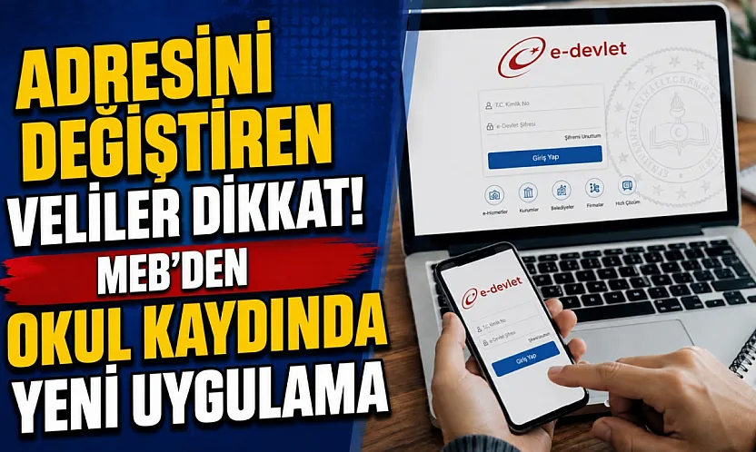 Adresini Değiştiren Veliler Dikkat! MEB'den Okul Kaydında Yeni Uygulama