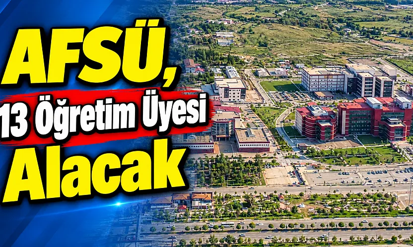 AFSÜ, 13 Öğretim Üyesi Alacak