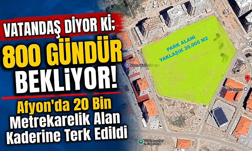 Afyon'da 20 Bin Metrekarelik Alan Kaderine Terk Edildi