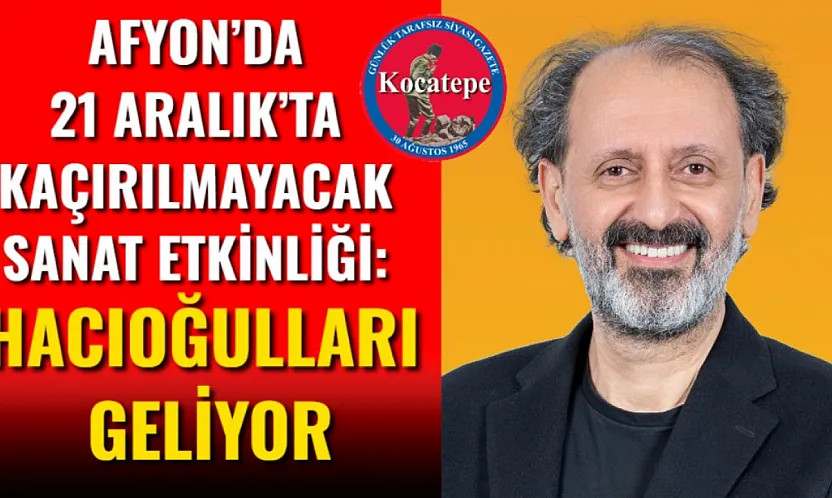 Afyon'da 21 Aralık'ta Kaçırılmayacak Sanat Etkinliği: Hacıoğulları Geliyor