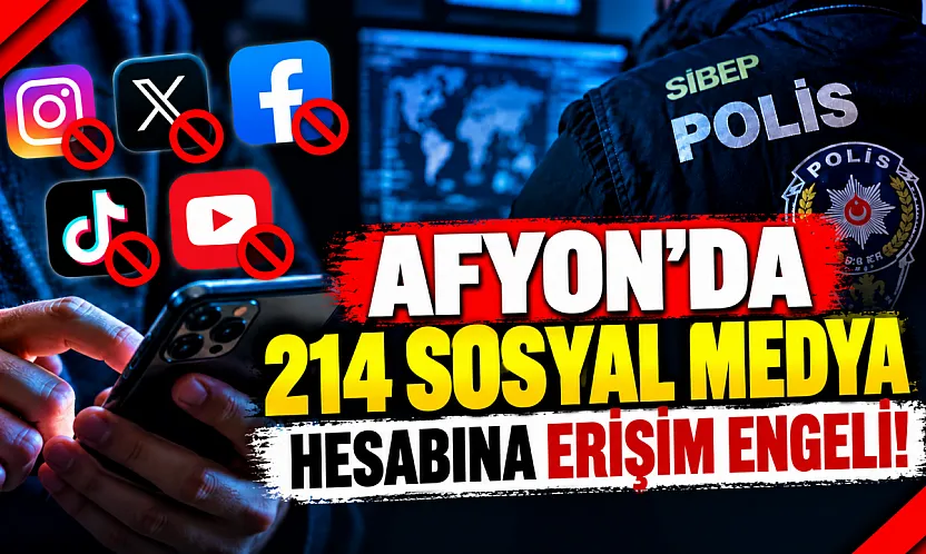 Afyon'da 214 Sosyal Medya Hesabına Erişim Engeli!