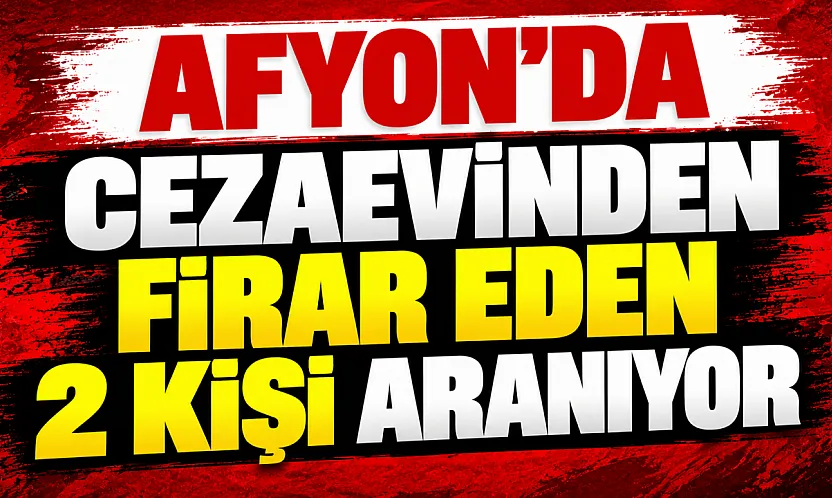 Afyon'da Cezaevinden Firar Eden 2 Kişi Aranıyor