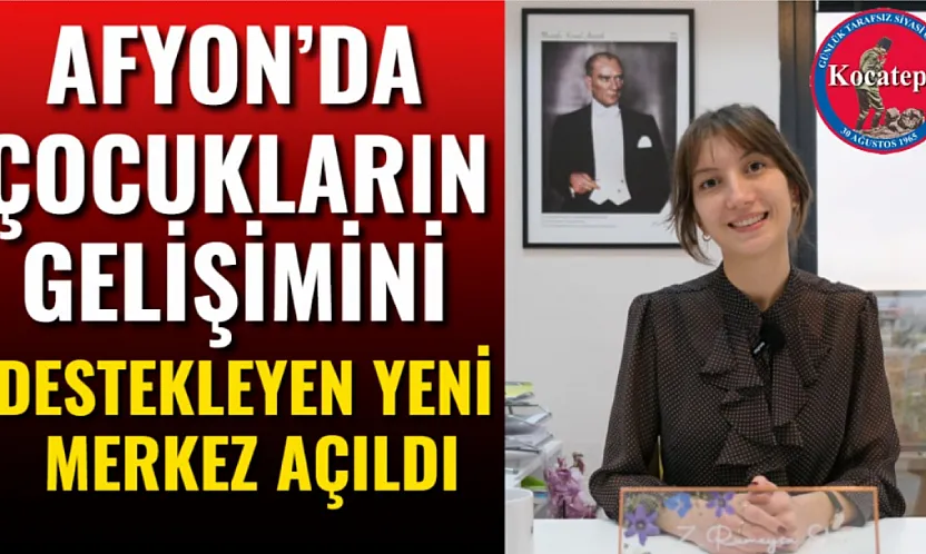 Afyon'da Çocukların Gelişimini Destekleyen Yeni Merkez Açıldı