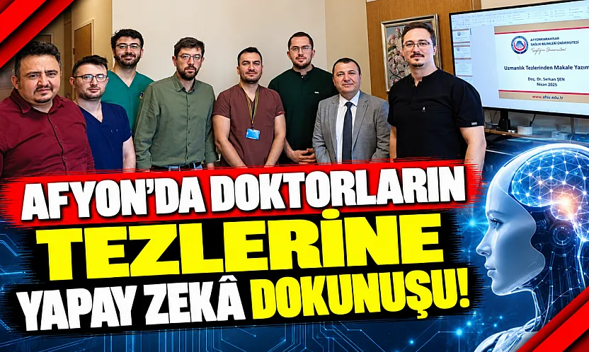 Afyon'da Doktorların Tezlerine Yapay Zekâ Dokunuşu!