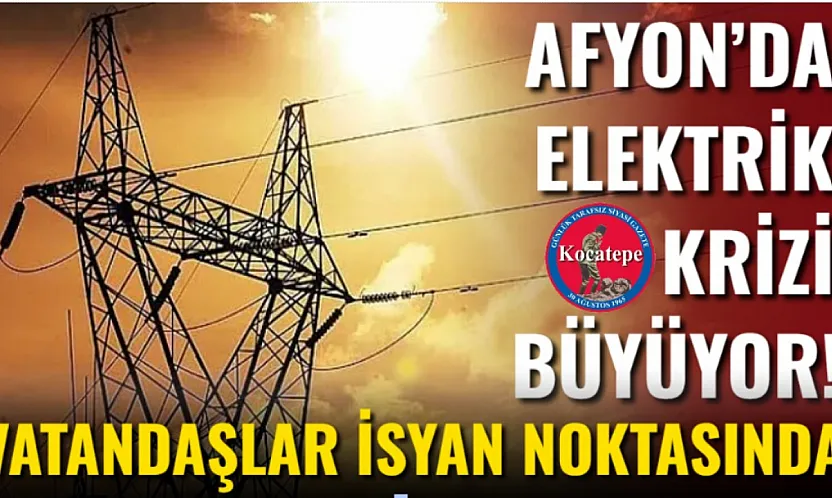 Afyon'da Elektrik Krizi Büyüyor! Vatandaşlar İsyan Noktasında