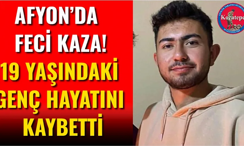 Afyon'da Feci Kaza! 19 Yaşındaki Genç Hayatını Kaybetti