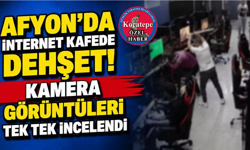 Afyon'da İnternet Kafede Dehşet! Kamera Görüntüleri Tek Tek İncelendi