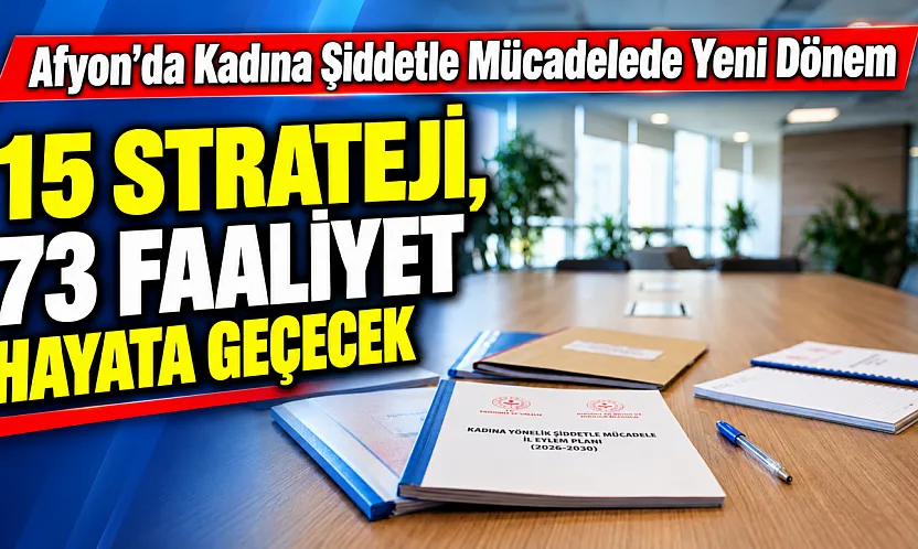Afyon'da Kadına Şiddetle Mücadelede Yeni Dönem: 15 Strateji, 73 Faaliyet Hayata Geçecek