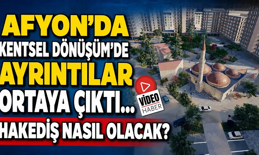 Afyon'da Kentsel Dönüşüm'de Ayrıntılar Ortaya Çıktı… Hakediş Nasıl Olacak?