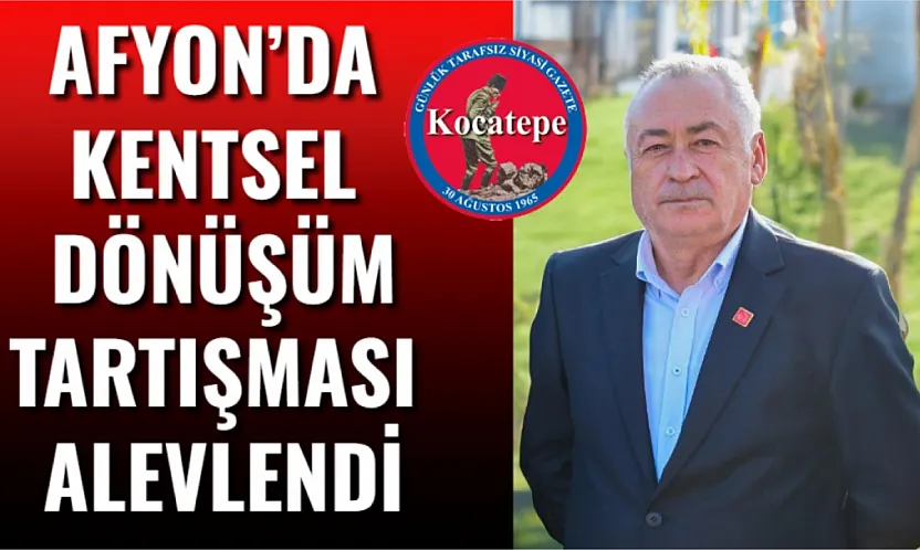 Afyon'da Kentsel Dönüşüm Tartışması Alevlendi