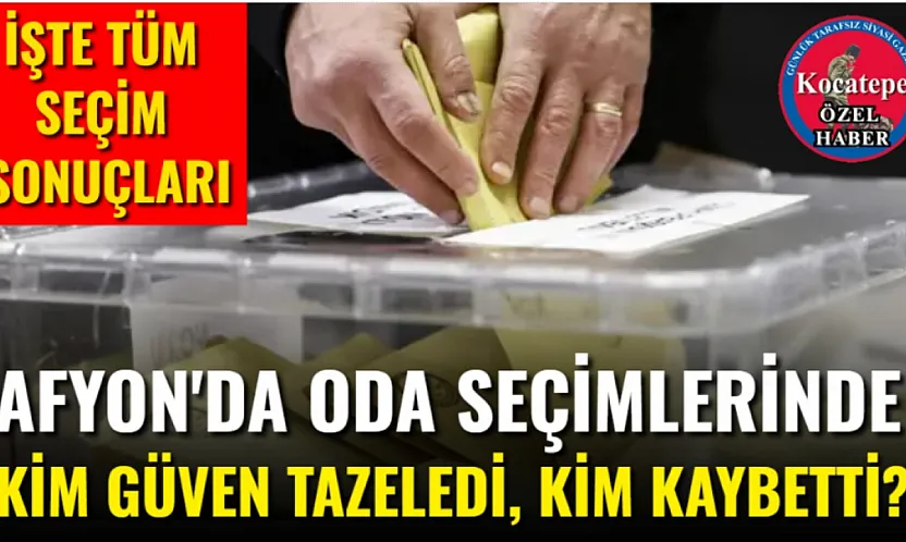 Afyon'da Oda Seçimlerinde Kim Güven Tazeledi, Kim Kaybetti?