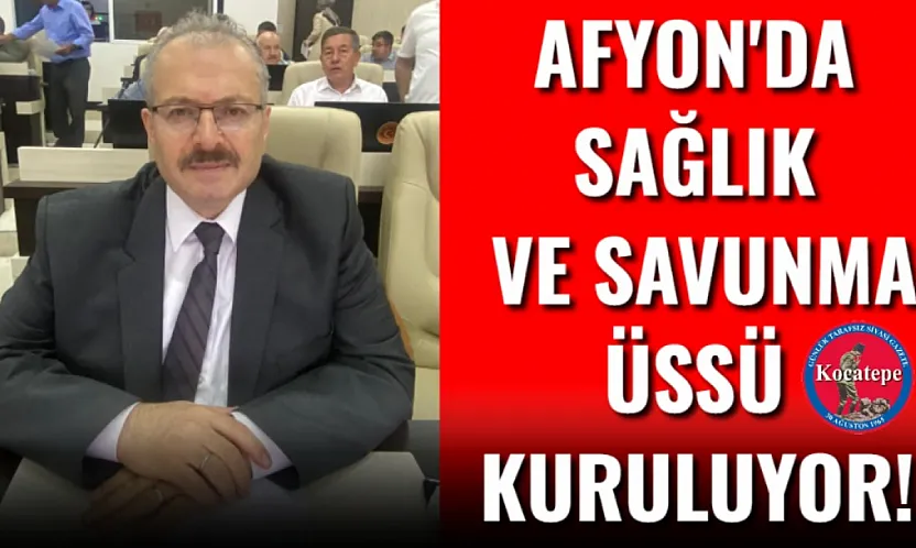 Afyon'da Sağlık ve Savunma Üssü Kuruluyor!