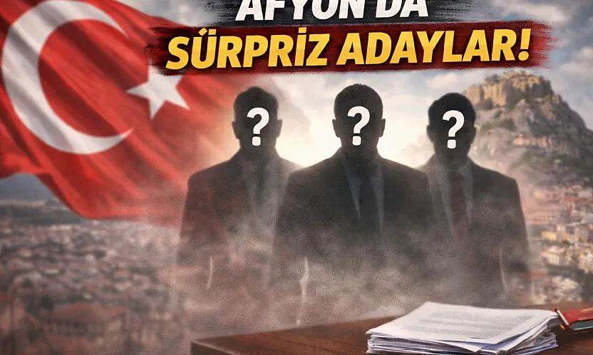 Afyon'da Sürpriz Aday Hazırlığı!