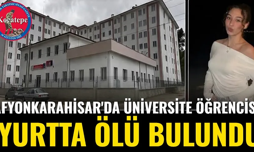 Afyon'da Üniversite Öğrencisi Yurtta Ölü Bulundu