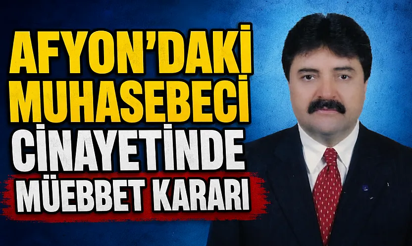 Afyon'daki Muhasebeci Cinayetinde Müebbet Kararı