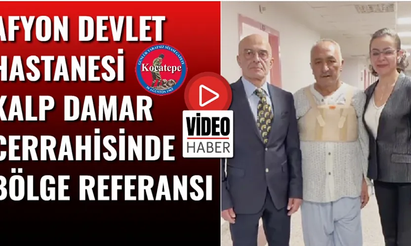 Afyon Devlet Hastanesi Kalp Damar Cerrahisinde Bölge Referansı