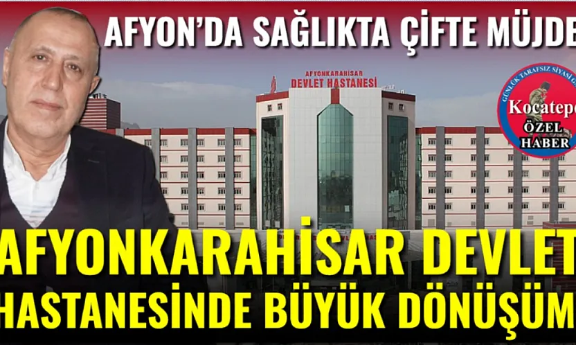 Afyon Devlet Hastanesinde Büyük Dönüşüm!