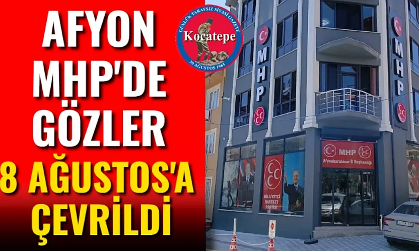 Afyon MHP'de Gözler 8 Ağustos'a Çevrildi