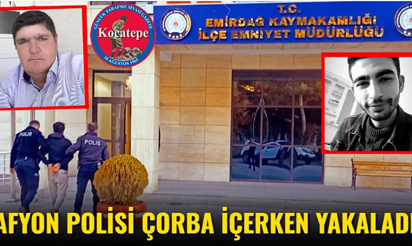 Afyon Polisi Çorba İçerken Yakaladı