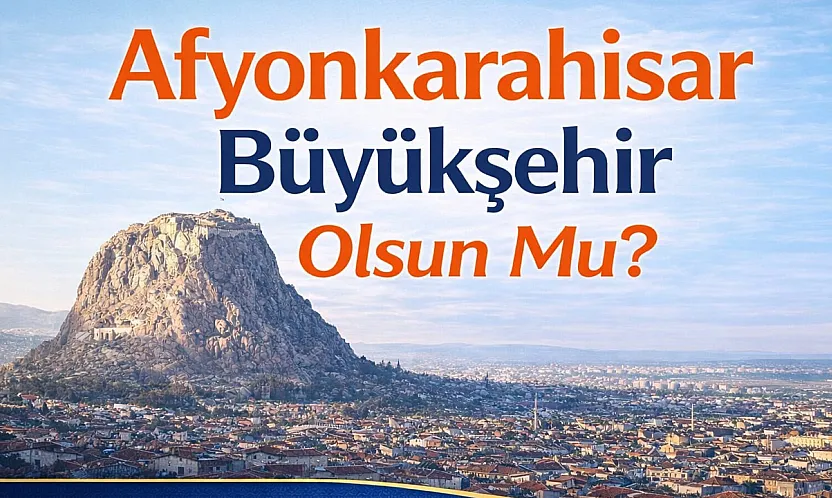 Afyonkarahisar, Büyükşehir Olsun Mu?