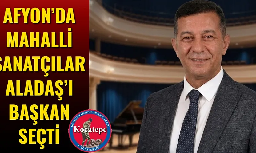 Afyonkarahisar'da Mahalli Sanatçılar Aladaş'ı Başkan Seçti