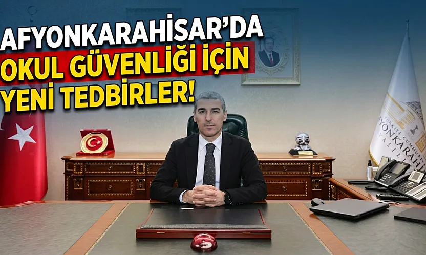 Afyonkarahisar'da Okul Güvenliği İçin Yeni Tedbirler!