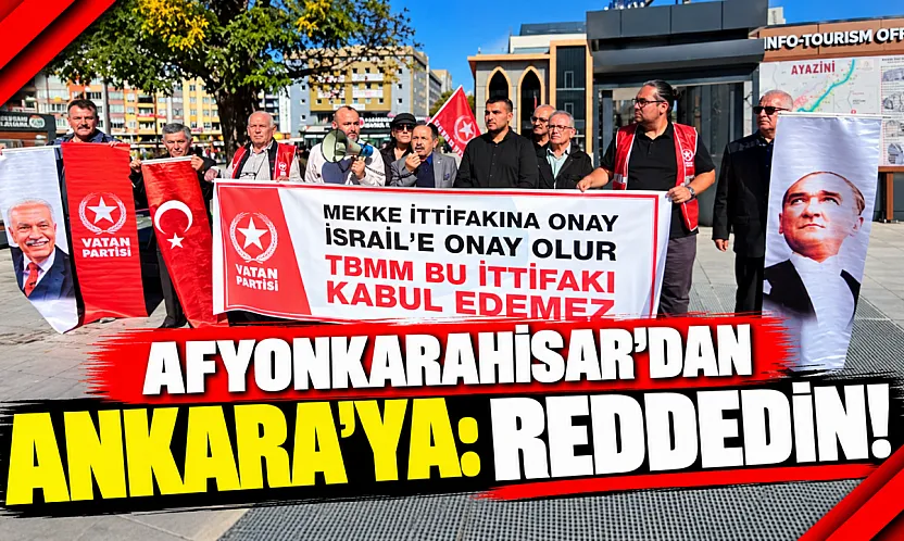 Afyonkarahisar'dan Ankara'ya: Reddedin!