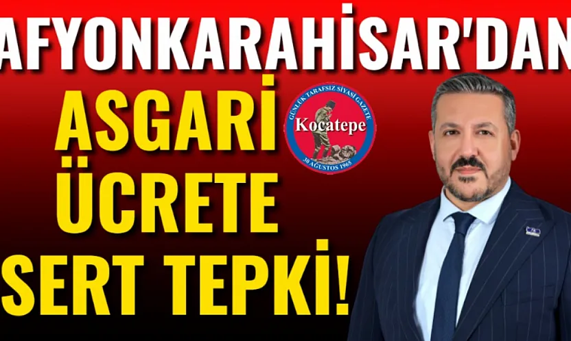 Afyonkarahisar'dan Asgari Ücrete Sert Tepki!