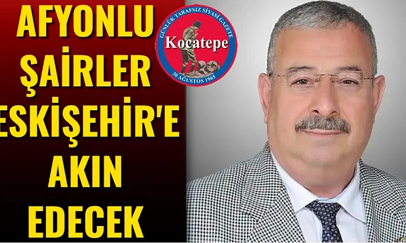 Afyonkarahisarlı Şairler Eskişehir'e Akın Edecek