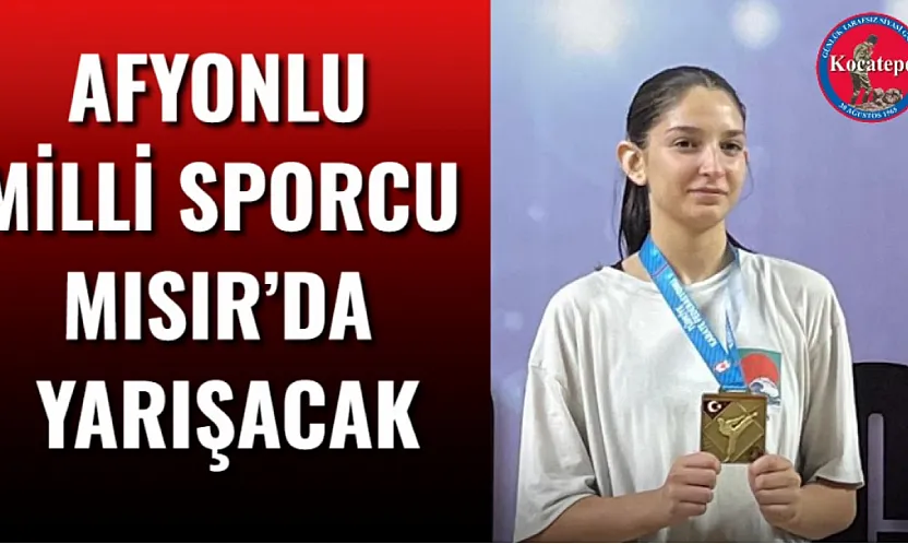 Afyonlu Milli Sporcu Mısır'da Yarışacak