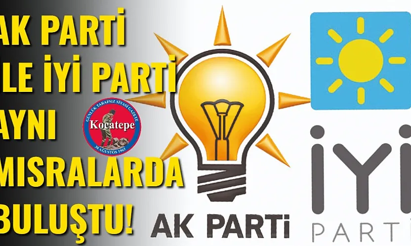AK Parti İle İYİ Parti Aynı Mısralarda Buluştu!